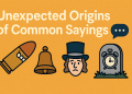 Unexpected Origins of Common Sayings